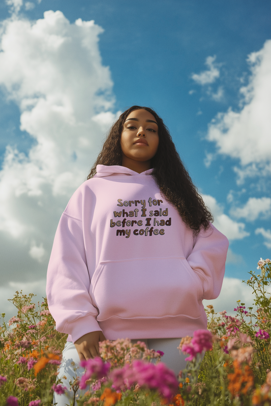 Sorry For What I Said Before I Had My Coffee Hoodie