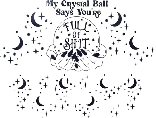 My Crystal Ball Says You're Full of Shit 40 oz Tumbler