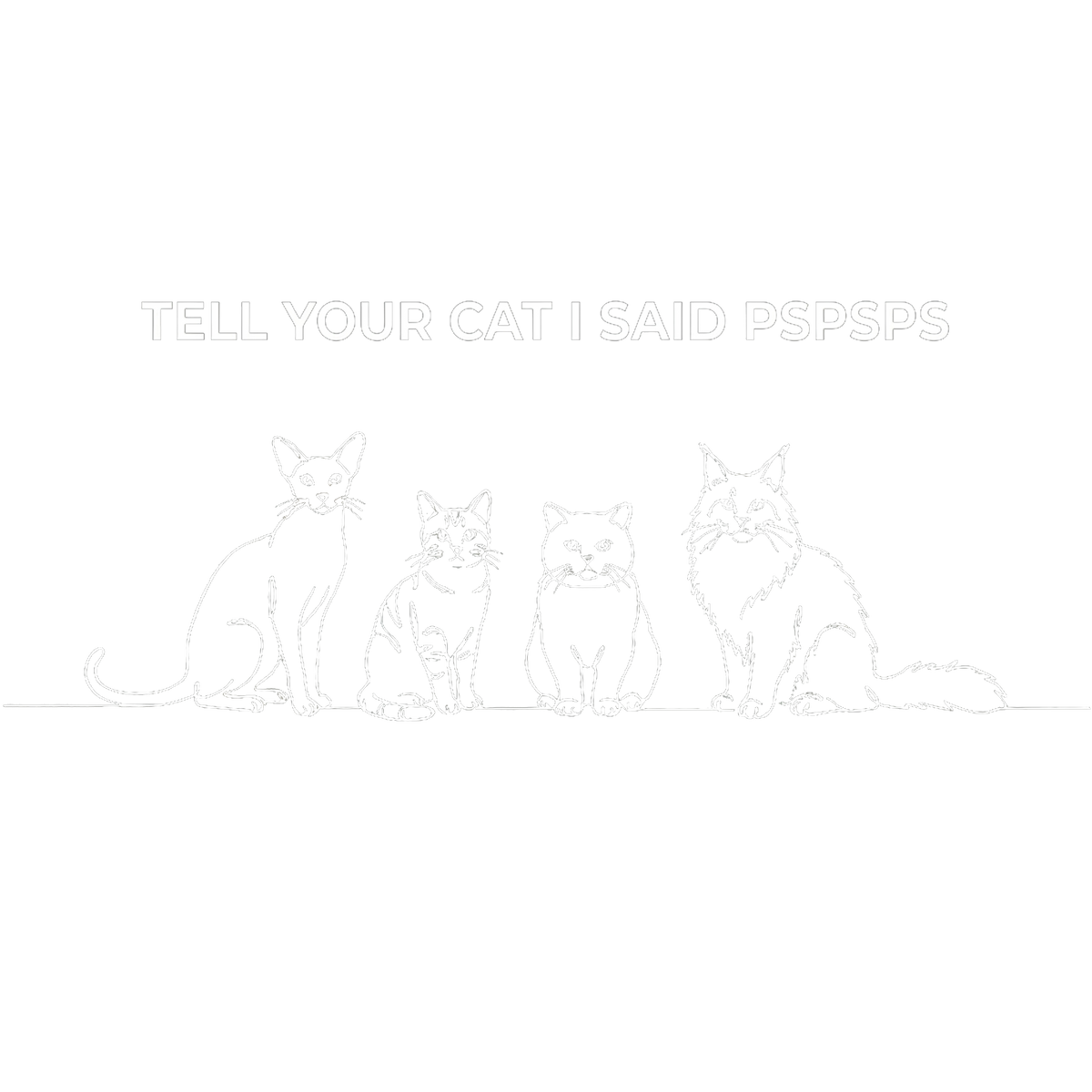 Tell Your Cat I Said Pspsps T-shirt
