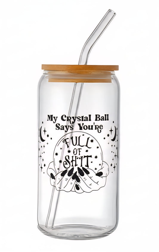 My Crystal Ball Says You're Full of Shit 16 oz Tumbler