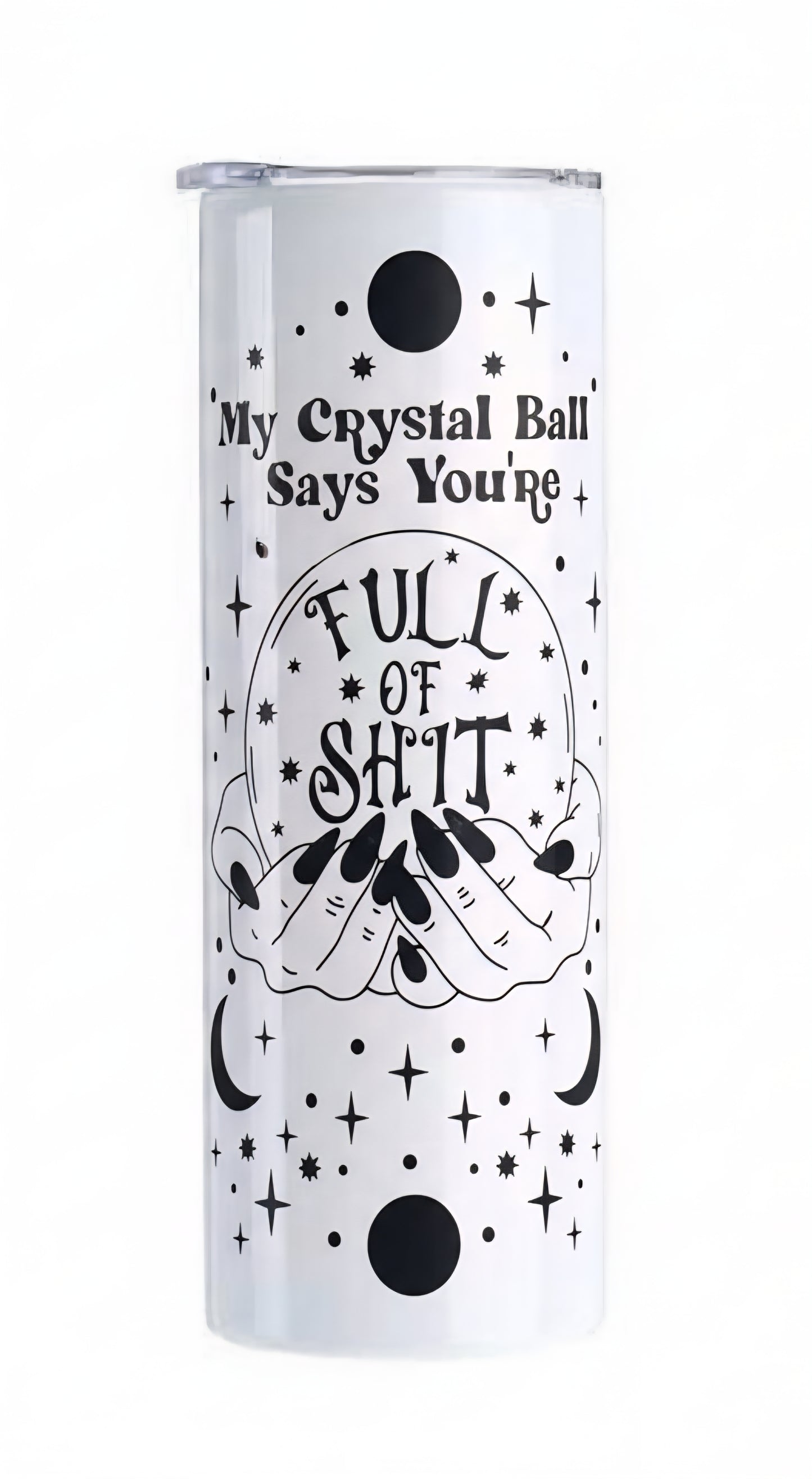 My Crystal Ball Says You're Full of Shit 20 oz Tumbler