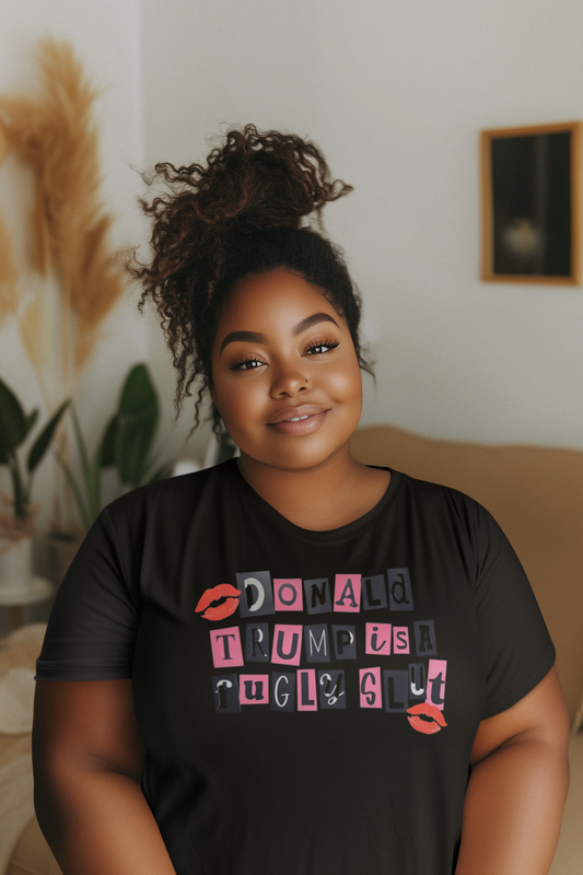 Donald Trump is a Fugly Slut T-Shirt